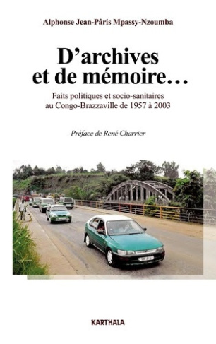 mpassy-nzoumba-alphonse-jean-paris-charrier-rene-d-archives-et-de-memoire-faits-politiques-et-socio-sanitaires-au-congo-brazzaville-de-1957-a-2003_0