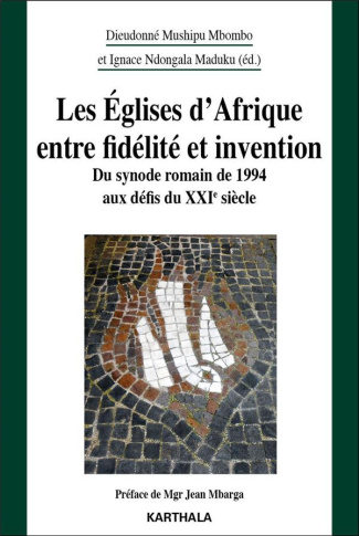 mushipu-mbombo-dieudonne-ndongala-maduku-ignace-les-eglises-d-afrique-entre-fidelite-et-invention-du-synode-romain-de-1994-aux-defis-du-xxie-siecle_0