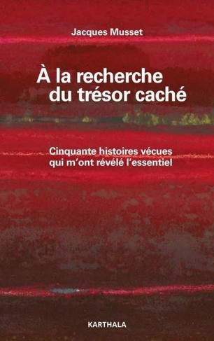 musset-jacques-a-la-recherche-du-tresor-cache-cinquante-histoires-vecues-qui-m-ont-revele-l-essentiel_0