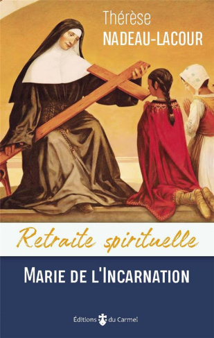 nadeau-lacour-therese-retraite-spirituelle-avec-marie-guyart-de-l-incarnation-la-vigne-le-sarment-et-la-seve-en-ses-frui_0