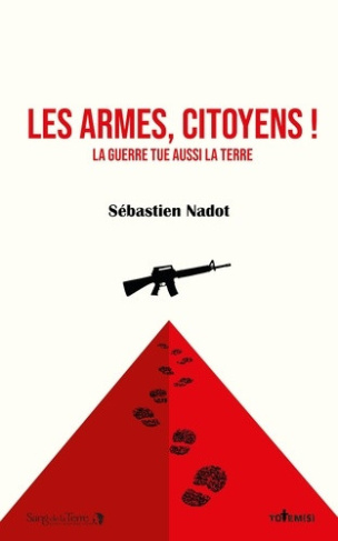 nadot-sebastien-les-armes-citoyens-la-guerre-tue-aussi-la-terre_0