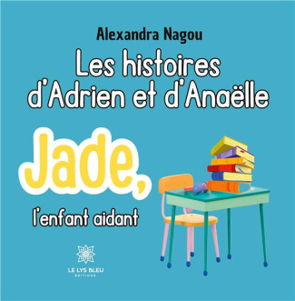 nagou-alexandra-les-histoires-d-adrien-et-d-anaelle-jade-l-enfant-aidant_0