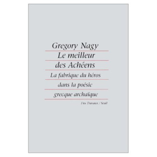 nagy-gregory-le-meilleur-des-acheens-la-fabrique-du-heros-dans-la-poesie-grecque-archaique_0