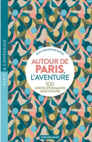 napias-j-c-autour-de-paris-l-aventure-100-sorties-etonnantes-sans-voiture_0