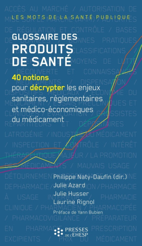 naty-daufin-philippe-glossaire-des-produits-de-sante-40-notions-pour-decrypter-les-enjeux-sanitaires-reglementaires-et_0