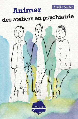 naulet-aurelie-animer-des-ateliers-en-psychiatrie-s-ouvrir-aux-possibles_0