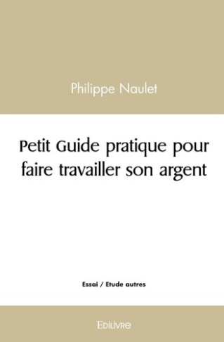 naulet-philippe-petit-guide-pratique-pour-faire-travailler-son-argent_0