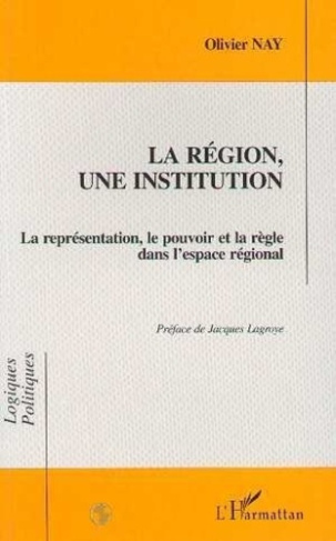 nay-olivier-la-region-une-institution-la-representation-le-pouvoir-et-la-regle-dans-l-espace-regional_0