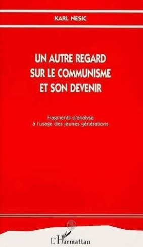 nesic-karl-un-autre-regard-sur-le-communisme-et-son-devenir-fragments-d-analyse-a-l-usage-des-jeunes-generatio_0