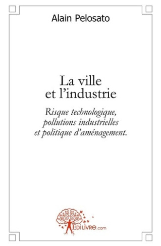 neville-robert-la-ville-et-l-industrie-risque-technologique-pollutions-industrielles-et-politique-d-amenagement_0