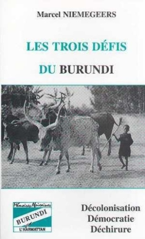 niemegeers-marcel-les-trois-defis-du-burundi-decolonisation-democratie-dechirure_0