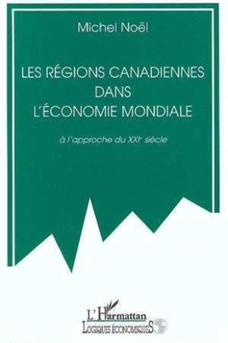 noel-michel-les-regions-canadiennes-dans-l-economie-mondiale-a-l-approche-du-xxie-siecle_0