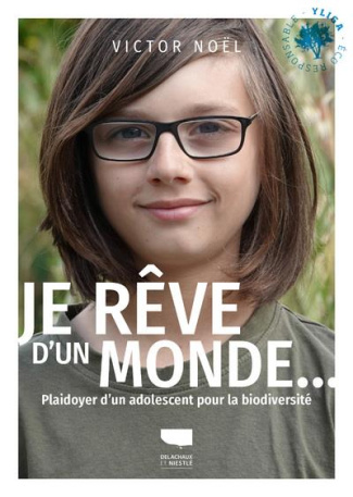 noel-victor-3b-noel-vincent-3b-pironio-jean-louis-je-reve-d-un-monde-plaidoyer-d-un-adolescent-pour-la-biodiversite_0
