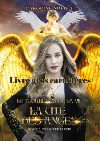noelle-caroline-le-tourbillon-de-la-vie-tome-2-partie-i-la-cite-des-anges-edition-en-gros-caracteres_0