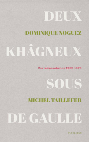 noguez-dominique-3b-taillefer-michel-deux-khagneux-sous-de-gaulle-correspondance-1963-1973_0