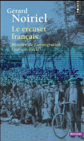 noiriel-gerard-le-creuset-francais-histoire-de-l-immigration-xixe-xxe-siecles_0