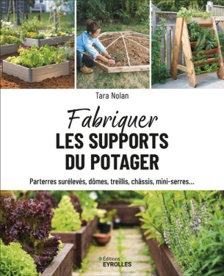 nolan-tara-fabriquer-les-supports-du-potager-parterres-sureleves-domes-treillis-chassis-mini-serres_0