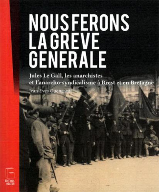nous-ferons-la-greve-generale-jules-le-gall-les-anarchistes-et-l-anarcho-syndicalisme-a-brest-et-e_0