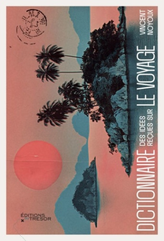 noyoux-vincent-dictionnaire-des-idees-recues-sur-le-voyage_0