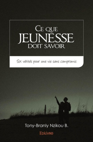 nzikou-b-tony-branly-ce-que-jeunesse-doit-savoir-six-verites-pour-une-vie-sans-compromis_0