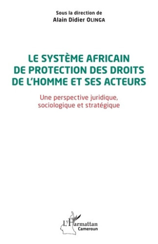 olinga-alain-didier-le-systeme-africain-de-protection-des-droits-de-l-homme-et-ses-acteurs-une-perspective-juridique_0