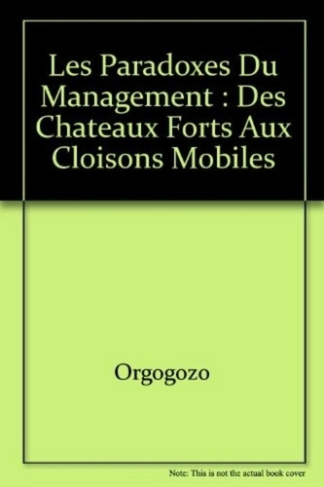 orgogozo-isabelle-les-paradoxes-du-management-des-chateaux-forts-aux-cloisons-mobiles_0