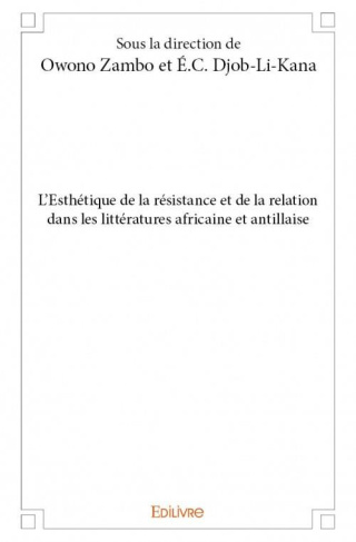 owono-zambo-claude-eric-djob-li-kana-edouard-chr-l-esthetique-de-la-resistance-et-de-la-relation-dans-les-litteratures-africaine-et-antillaise_0
