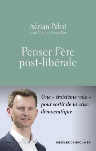 pabst-adrian-brossollet-clotilde-penser-l-ere-post-liberale-constat-et-proposition_0