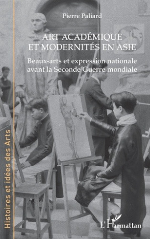 paliard-pierre-art-academique-et-modernites-en-asie-beaux-arts-et-expression-nationale-avant-la-seconde-guerre-mon_0
