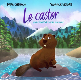 papa-chouch-vicente-le-castor-qui-revait-d-avoir-un-ami_0