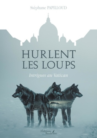 papilloud-stephane-hurlent-les-loups-intrigues-au-vatican_0