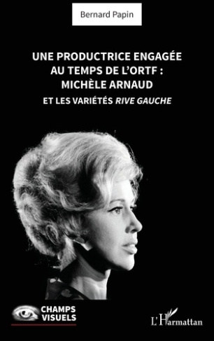 papin-bernard-une-productrice-engagee-au-temps-de-l-ortf-michele-arnaud-et-les-varietes-rive-gauche_0