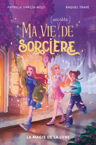 patricia-garcia-rojo-raquel-trave-goacoulou-an-ma-vie-secrete-de-sorciere-tome-1-la-magie-de-la-lune_0