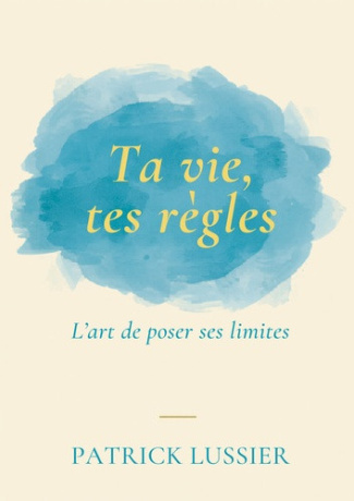 patrick-lussier-ta-vie-tes-regles-l-art-de-poser-ses-limites_0