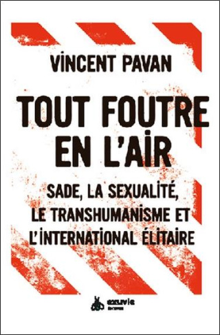 pavan-vincent-tout-foutre-en-l-air-sade-la-sexualite-le-transhumanisme-et-l-international-elitaire_0