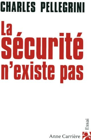 pellegrini-charles-la-securite-n-existe-pas_0