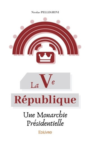 pellegrini-nicolas-la-ve-republique-une-monarchie-presidentielle_0