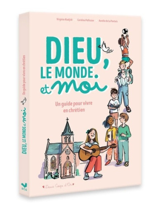 pellissier-caroline-aladjdi-virginie-de-la-pon-dieu-le-monde-et-moi-un-guide-pour-vivre-en-chretien_0