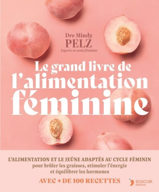 pelz-mindy-le-grand-livre-de-l-alimentation-feminine-manger-en-fonction-de-ses-hormones-pour-optimiser-son-poi_0