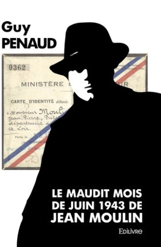 penaud-guy-le-maudit-mois-de-juin-1943-de-jean-moulin_0