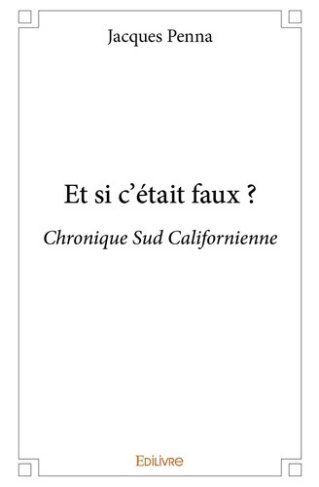 penna-jacques-et-si-c-etait-faux-chronique-sud-californienne_0