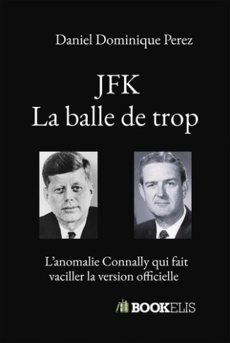 perez-daniel-dominique-jfk-la-balle-de-trop-l-anomalie-connally-qui-fait-vaciller-la-version-officielle_0