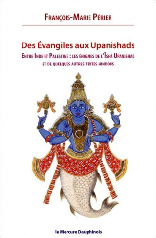 perier-francois-marie-des-evangiles-aux-upanishads-entre-inde-et-palestine-les-enigmes-de-l-isha-upanishads-et-de-quelq_0