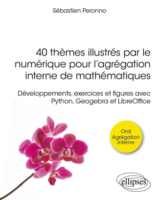 peronno-sebastien-de-laboulaye-paul-40-themes-illustres-par-le-numerique-pour-l-agregation-interne-de-mathematiques-developpements-exe_0