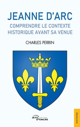 perrin-charles-jeanne-d-arc-comprendre-le-contexte-historique-avant-sa-venue_0