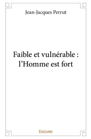 perrut-jean-jacques-faible-et-vulnerable-l-homme-est-fort_0