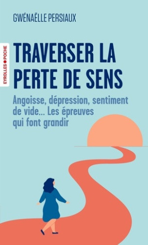 persiaux-gwenaelle-traverser-la-perte-de-sens-angoisse-depression-sentiment-de-vide-les-epreuves-qui-font-grandi_0