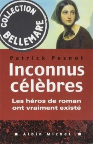 pesnot-patrick-inconnus-celebres-les-heros-de-roman-ont-vraiment-existe_0