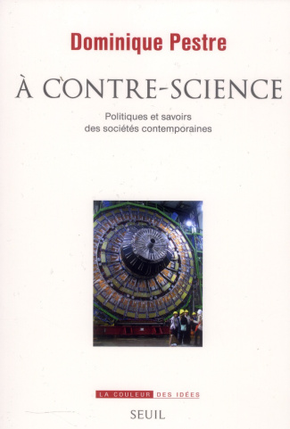 pestre-dominique-a-contre-science-politiques-et-savoirs-des-societes-contemporaines_0