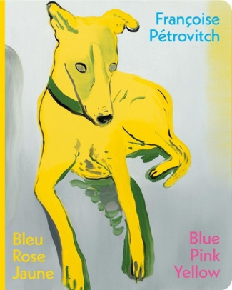 petrovitch-francoise-francoise-petrovitch-bleu-rose-jaune-blue-pink-yellow-edition-bilingue_0